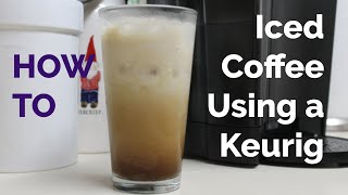 Iced Coffee Using a Keurig | EASY & DELICIOUS