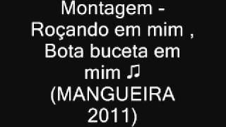 Montagem - Roçando Em Mim , Bota Buceta Em Mim Mangueira 2011