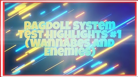 Ragdoll System Test Highlights #1 (Enemies and Wannabes) ft. Allies