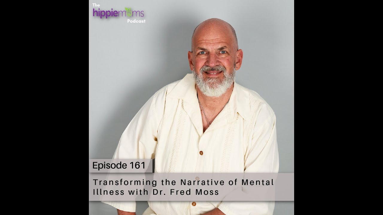 Transforming the Narrative of Mental Illness with Dr. Fred Moss