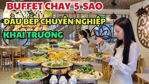 NÓNG! NHÀ HÀNG BUFFET CHAY NỔI TIẾNG NHẤT SÀI GÒN SẮP RA MẮT CHI NHÁNH MỚI CHUẨN 5 SAO 60 MÓN Á ÂU