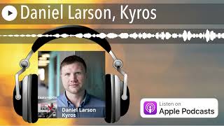 Daniel Larson, Kyros