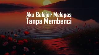 Melepas Tanpa Membenci — Lagu Tentang Ikhlas \u0026 Menerima