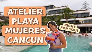 ATELIER PLAYA MUJERES | 5 Star Luxury Resort | My 4 Day Vacation | Is it Chill or Lively?