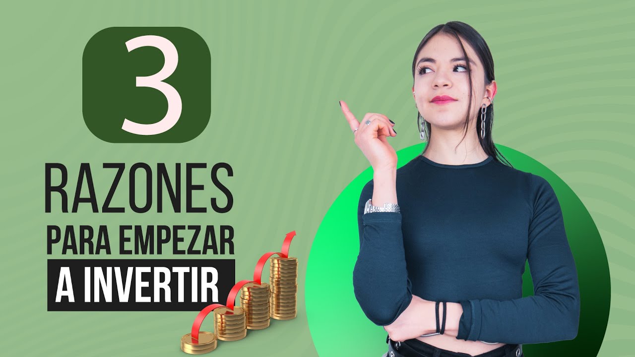 3 razones para empezar a invertir hoy mismo - YouTube