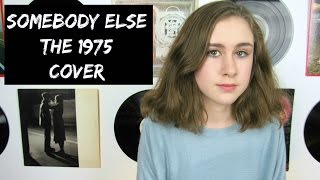 Somebody Else - The 1975 - Cover by Samantha Potter