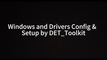 Windows and Drivers Config &  Setup by DET_Toolkit - GVD Training Video