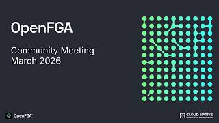 OpenFGA Community Meeting - March 2026