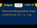 XII Integrals Evaluate the following integral as a limit of a sum   int 1^3  x^2 + 3x + e^x dx