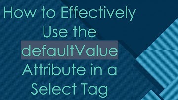 How to Effectively Use the defaultValue Attribute in a Select Tag