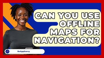 Can You Use Offline Maps For Navigation? - Be App Savvy