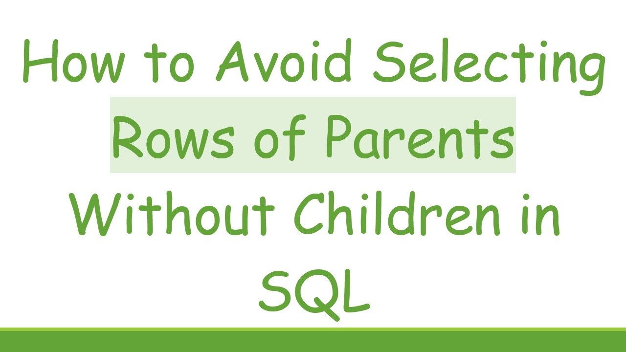How to Avoid Selecting Rows of Parents Without Children in SQL