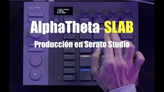Producir con AlphaTheta SLAB y Serato Studio | Workflow paso a paso (Review en español)