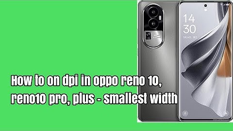 How to on dpi in oppo reno 10, reno10 pro, plus - smallest width