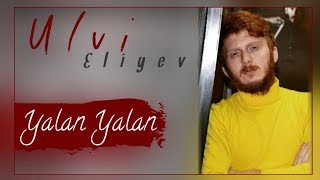 Ulvi Eliyev - Yalan Yalan ( Official Music )
