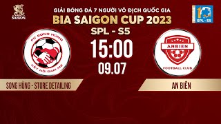 ?Trực tiếp: SONG HÙNG STORE DETAILING - AN BIÊN | Giải bóng đá 7 người VĐQG Bia Saigon Cup 2023