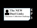 The NEW Duel Links Character Collection Challenge - Episode 3