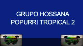 Video thumbnail of "Grupo Hossana - Popurrí Tropical 2"