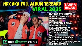 Download Lagu NDX AKA FULL ALBUM VIRAL TERBARU 2025 | TRESNO TEKAN MATI | NGERTENONO ATI | MP3 Download Lagu NDX AKA FULL ALBUM VIRAL TERBARU 2025 | TRESNO TEKAN MATI | NGERTENONO ATI | MP3