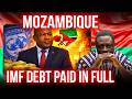 Mozambique Pays IMF Debt In Full And Here S What Nobody Saw Coming 