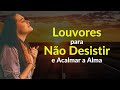 Louvores e Adoração 2022 | Louvores para Acalmar a Alma | Músicas Gospel Mais Tocadas