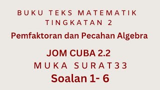 Jom Cuba 2.2 Matematik Tingkatan 2 / PEMFAKTORAN dan PECAHAN ALGEBRA / Pemfaktoran ungkapan Algebra Jom Cuba 2.2 Matematik Tingkatan 2 / PEMFAKTORAN dan PECAHAN ALGEBRA / Pemfaktoran ungkapan Algebra