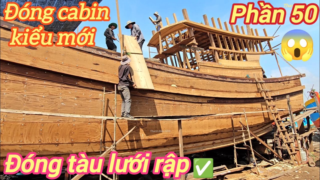Đóng tàu lưới rập p50☆Xem thợ đóng mặt mo và mái kết trước cabin