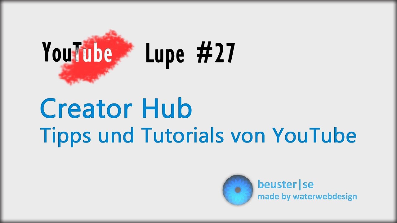 Neue Tutorials im Creator Hub - YouTube Lupe #27 [HD] - YouTube