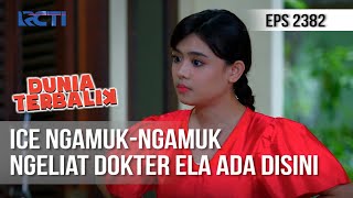 Dunia Terbalik - Duh Gawat Ice Ngamuk-ngamuk Liat Dokter Ela Ada Disini