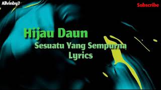 Hijau Daun Sesuatu Yang Sempurna ( Lyrics )