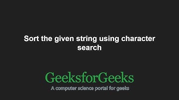 Sort the given string using character search | GeeksforGeeks
