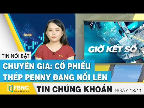 Tin tức Chứng khoán ngày 18/11 | Chuyên gia: Cổ phiếu thép Penny đang nổi lên | FBNC