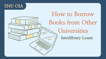 How to borrow books from other university libraries (Interlibrary Loan)