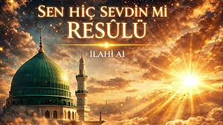 Yorgun Ruhlara Şifa Gibi İlahi / SEN HİÇ SEVDİN Mİ RESULÜ / İLAHİ AI