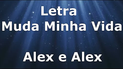 Alex e Alex - Muda Minha Vida - Letra