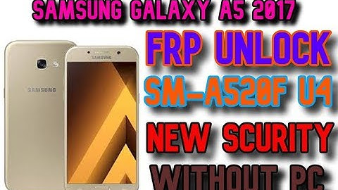 Samsung Galaxy A5 2017 SM-A520F How To Bypass Frp New security WithOut Pc  Binary U4 2019