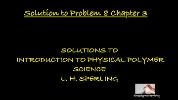 Solution to Problem 8 Chapter 3 Introduction to Physical Polymer Science - Sperling