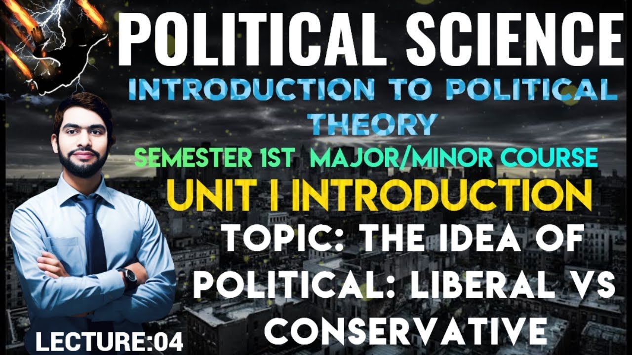 The Idea of political:Liberal vs Conservative b.a political science1stsemester