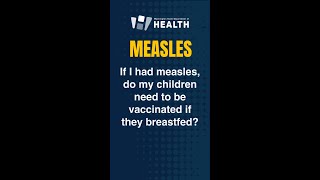 If I had measles, do my children need to be vaccinated if they breastfed?