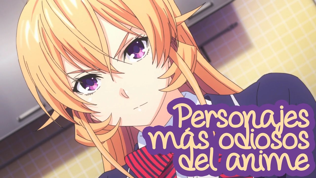 Una pequeña lista de los personajes más detestables que he visto en el anim...