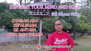Refresh Your Mind And Soul - Jangan Ada Kepalsuan Di Antara Kita dan Tuhan