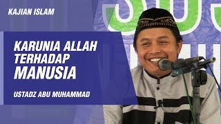 Kajian Islam | Karunia Allah terhadap Manusia |  Ustadz Abu Muhammad Agus Waluyo