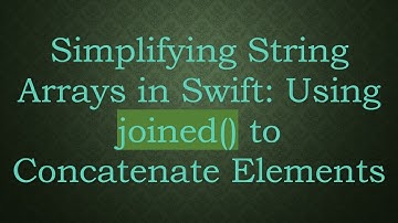 Simplifying String Arrays in Swift: Using joined() to Concatenate Elements