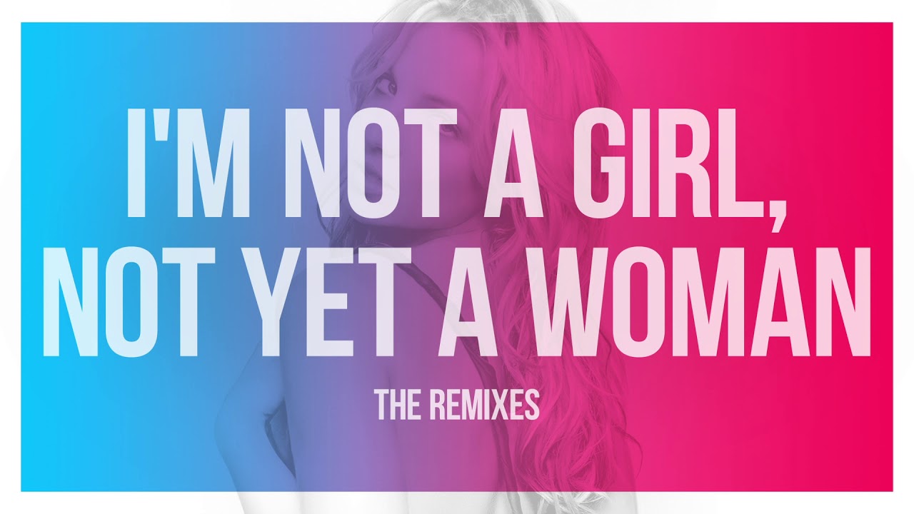 I'm Not A Girl, Not Yet A Woman (Spanish Fly Club Remix) - Britney Spears