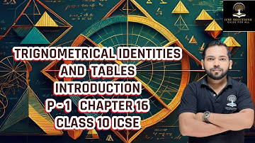 TRIGNOMETRICAL IDENTITIES AND TABLES INTRODUCTION PART - 1 CHAPTER 16 CLASS 10 ICSE