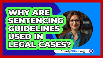 Why Are Sentencing Guidelines Used In Legal Cases? - CountyOffice.org