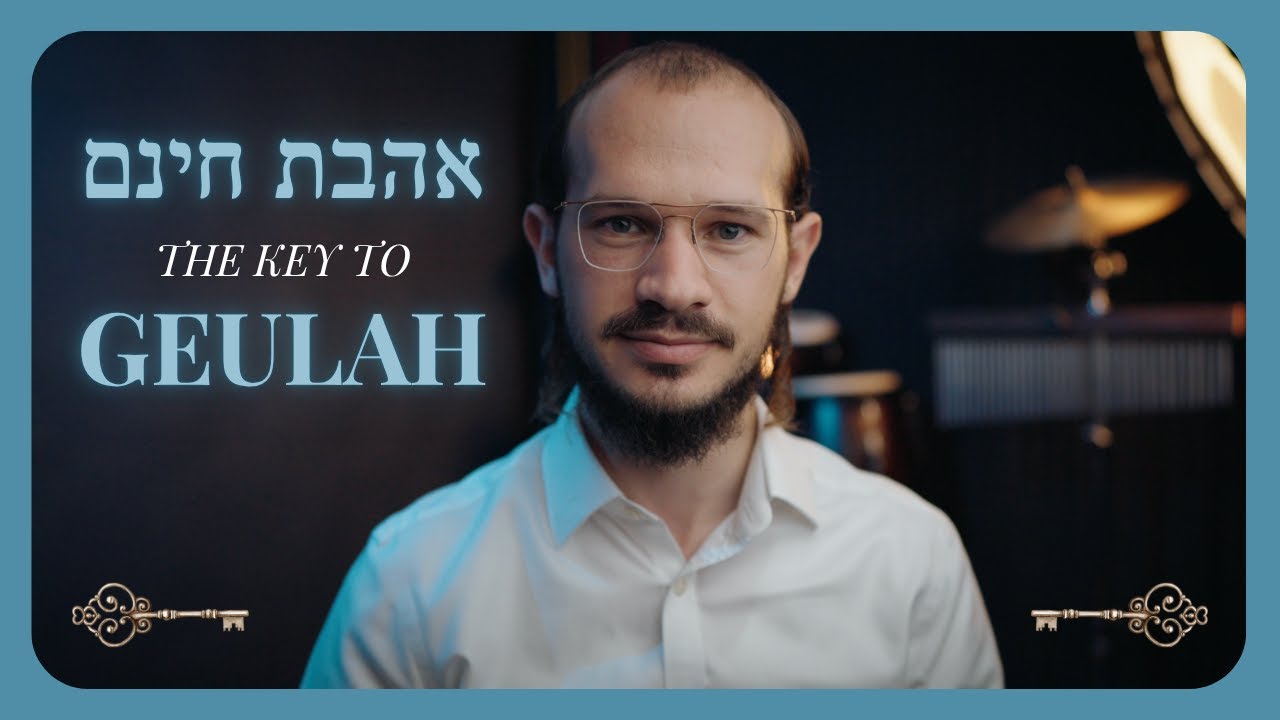 AHAVAS CHINAM - The Key To Geulah