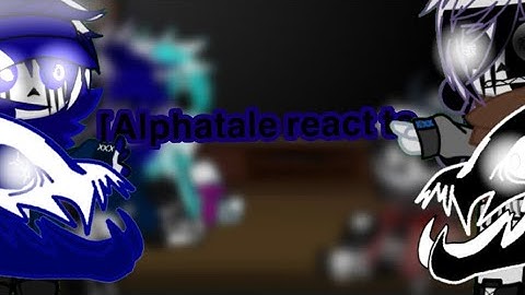 [~Alphatale react to...~] Ft,Infected,404, alpha,Omnipotent,King multiverse