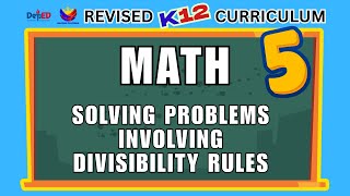 MATH 5 | SOLVING PROBLEMS INVOLVING DIVISIBILITY RULES | REVISED CURRICULUM | MATATAG CURRICULUM
