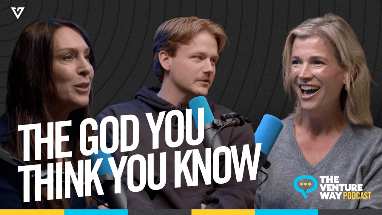 The God You Think You Know | The Venture Way Podcast | 40 Day Journey To Easter | Episode 3